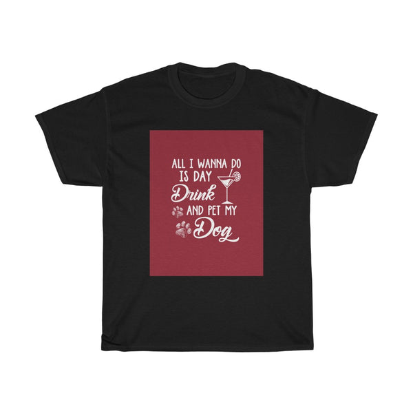 Day drink and pet my dog T-shirt - Sinna Get